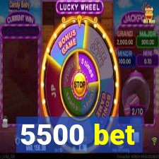 5500 bet